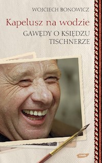 Kapelusz na wodzie Gawędy o księdzu Tischnerze - Bonowicz Wojciech - książka