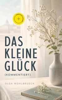 Das kleine Glück (Kommentiert) - Olga Wohlbrueck - ebook