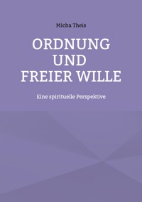 Ordnung und Freier Wille - Micha Theis - ebook