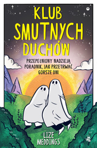 Klub Smutnych Duchów. Przepełniony nadzieją poradnik, jak przetrwać gorsze dni - Lize Meddings - książka