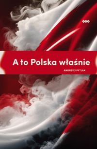 A to Polska właśnie - Pytlak Andrzej - książka