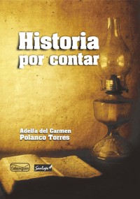Historia por contar - Adelfa del Carmen Polanco Torres - ebook