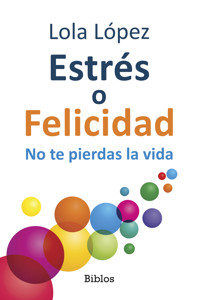 Estrés o Felicidad - Lola López - ebook