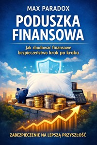 Poradnik budowania poduszki finansowej Jak stworzyć finansowe bezpieczeństwo krok po kroku - Max Paradox - ebook