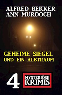 Geheime Siegel und ein Albtraum: 4 Mysteriöse Krimis - Alfred Bekker - ebook