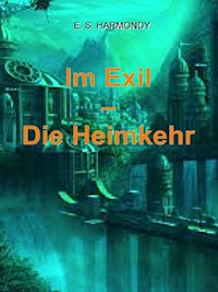 Im Exil - Die Heimkehr - E.S. Harmondy - ebook