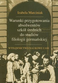 Warunki przygotowania absolwentów szkół średnich do studiów filologii germańskiej - Marciniak Izabela - książka