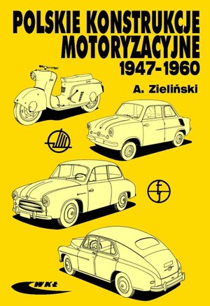 Polskie konstrukcje motoryzacyjne 1947-1960 - Andrzej Zieliński - książka