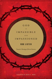 God Is Impassible and Impassioned - Rob Lister - ebook