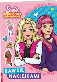 Barbie Dreamhouse Barbie Dreamhouse Adventures Baw się naklejkami -  - książka