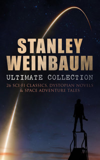 STANLEY WEINBAUM Ultimate Collection: 24 Sci-Fi Classics, Dystopian Novels & Space Adventure Tales - Stanley G. Weinbaum - ebook