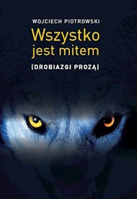 Wszystko jest mitem - Piotrowski Wojciech - książka