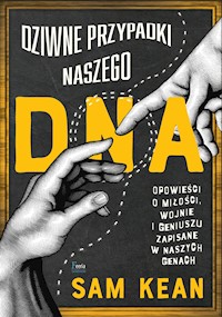 Dziwne przypadki naszego DNA. Opowieści o miłości, wojnie i geniuszu zapisane w naszych genach - Sam Kean - ebook
