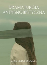 Dramaturgia antysnobistyczna - Radawski Alejandro - książka