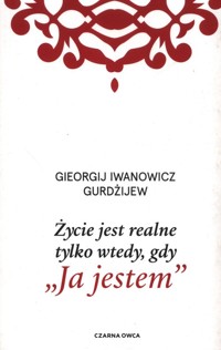 Życie jest realne tylko wtedy, gdy „Ja jestem” - Gurdżijew G.I. - książka