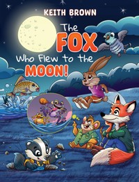 The Fox Who Flew to the Moon! - Keith Brown - ebook