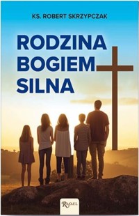 Rodzina Bogiem silna - Robert Skrzypczak - książka