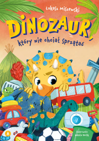 Dinozaur, który nie chciał sprzątać - Łukasz Miszewski - książka