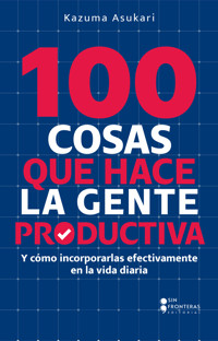 100 cosas que hace la gente productiva - Kazuma Asukari - ebook