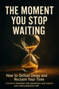 The Moment You Stop Waiting: How to Defeat Delay and Reclaim Your Time - Brianna Lewis - ebook