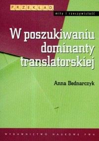 W poszukiwaniu dominanty translatorskiej - Anna Bednarczyk - książka