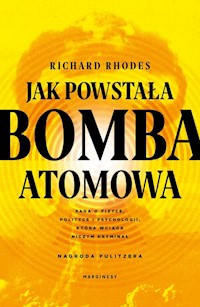 Jak powstała bomba atomowa - Rhodes Richard - książka