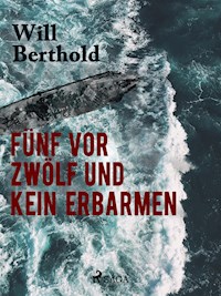 Fünf vor zwölf und kein Erbarmen - Will Berthold - ebook