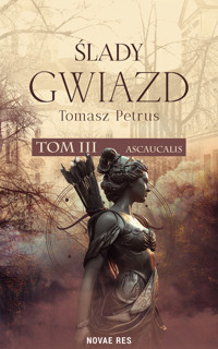 Ślady gwiazd. Tom III Ascaucalis - Tomasz Petrus - ebook