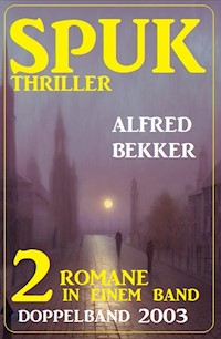 Spuk Thriller Doppelband 2003 - 2 Romane in einem Band - Alfred Bekker - ebook