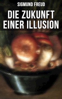 Sigmund Freud: Die Zukunft einer Illusion - Sigmund Freud - ebook