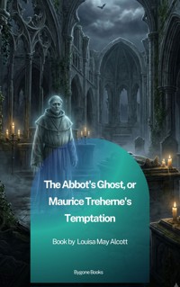 The Abbot's Ghost, or Maurice Treherne's Temptation - Louisa May Alcott - ebook