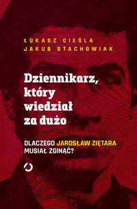 Dziennikarz, który wiedział za dużo. Dlaczego Jarosław Ziętara musiał zginąć? - Łukasz Cieśla, Stachowiak Jakub - ebook