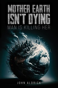 Mother Earth Isn't Dying - John Aldrick - ebook