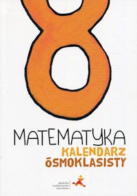 Matematyka Kalendarz ósmoklasisty - Dobrowolska Małgorzata, Janowicz Jerzy, Karpiński Marcin, Lech Jacek, Orzeszek Agnieszka, Tokarska Mariola, Zarzycki Piotr - książka