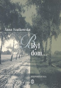 Był dom... Wspomnienia - Szatkowska Anna - ebook