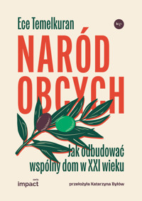 Naród obcych. Jak odbudować wspólny dom w XXI wieku - Ece Temelkuran - książka