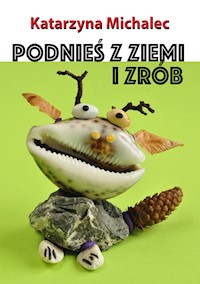 Podnieś z ziemi i zrób - Katarzyna Michalec - ebook