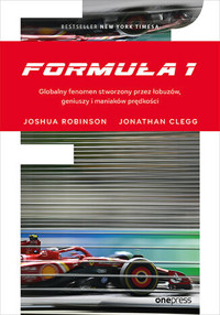 Formuła 1. Globalny fenomen stworzony przez łobuzów, geniuszy i maniaków prędkości - Joshua Robinson, Jonathan Clegg - książka