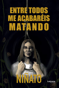 Entre todos me acabaréis matando - Niñato - ebook