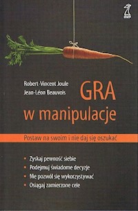 Gra w manipulacje Postaw na swoim i nie daj się - Beauvois Jean-Leon, Joule Robert-Vincent - książka