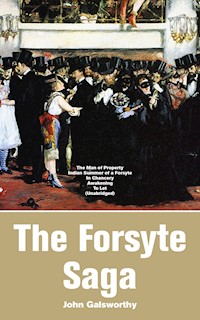 The Forsyte Saga: The Man of Property, Indian Summer of a Forsyte, In Chancery, Awakening, To Let - John Galsworthy - ebook