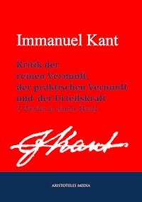 Kritik der reinen Vernunft, praktischen Vernunft und der Urteilskraft - Immanuel Kant - ebook