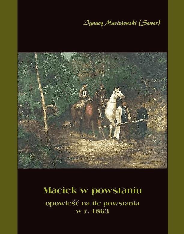 Okładka:Maciek w powstaniu - opowieść na tle powstania 1863 r. 