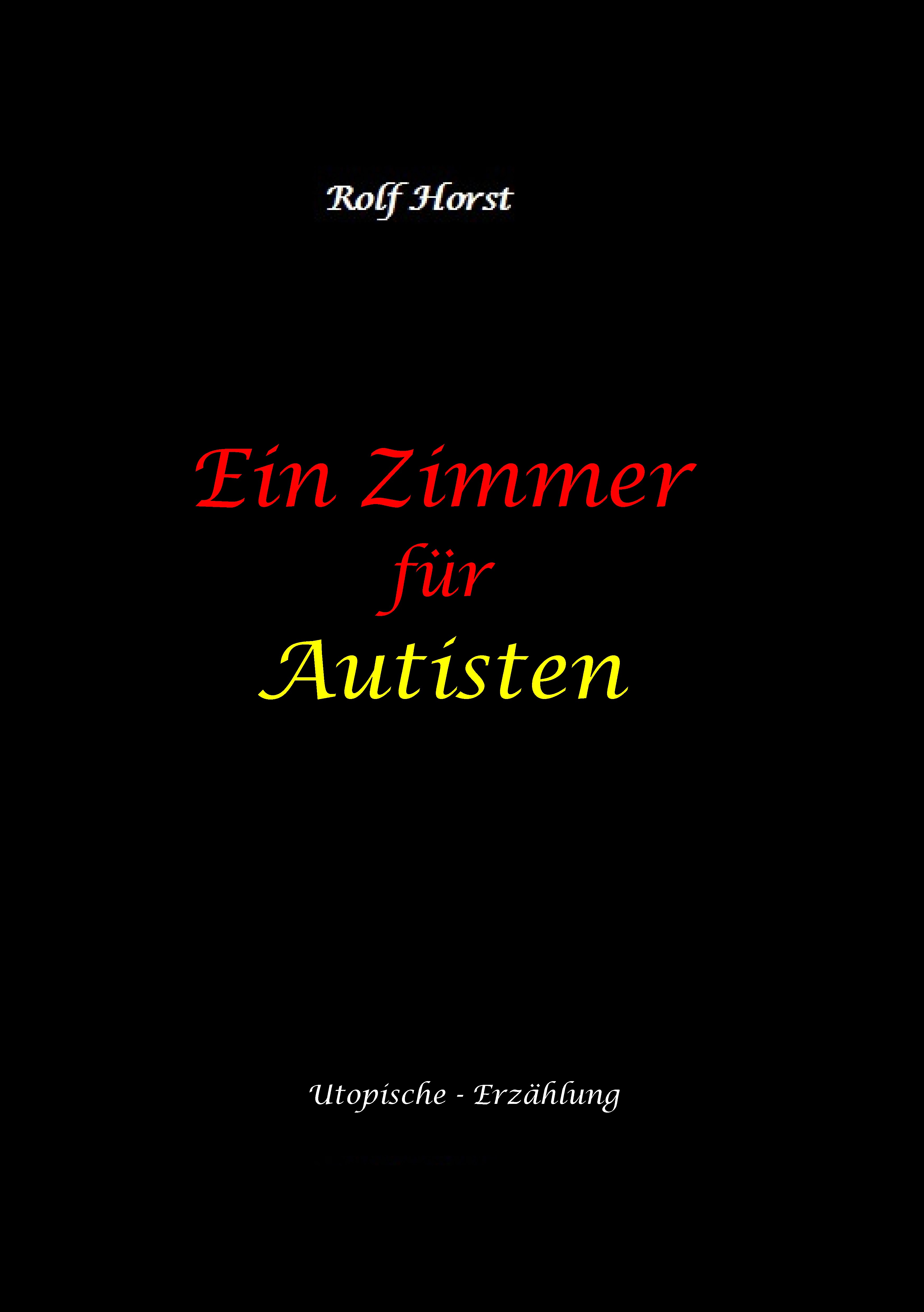 Ein Zimmer für Autisten - hochfunktionaler Autismus, Asperger-Syndrom, Missbrauch, Postwachstum, Permakultur, Sucht, Psychotherapie, Mobbing, Utopi...
