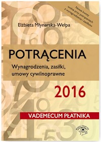 Potrącenia 2016 Wynagrodzenia zasiłki umowy cywilnoprawne - Młynarska-Wełpa Elżbieta - książka