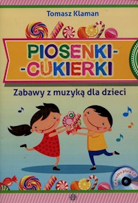 Piosenki cukierki Zabawy z muzyką dla dzieci + CD - Klaman Tomasz - książka