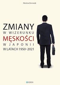 Zmiany w wizerunku męskości w Japonii w latach 1950-2021 - Borowiak Marlena - książka