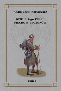 Dzieje I-go Pułku Piechoty Legjonów Tom I - Borkiewicz Józef Adam - książka