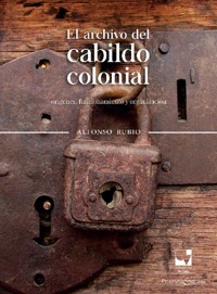 El archivo del cabildo colonial - Alfonso Rubio - ebook