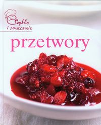 Przetwory Szybko i smacznie -  - książka
